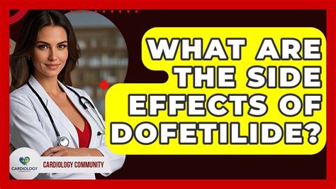 Dofetilide Side Effects